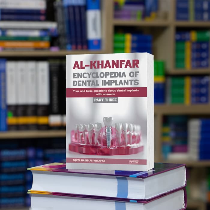 Al-khanfar Encyclopedia Of Dental Implants – Part 3 -True and false questions about dental implants with answers