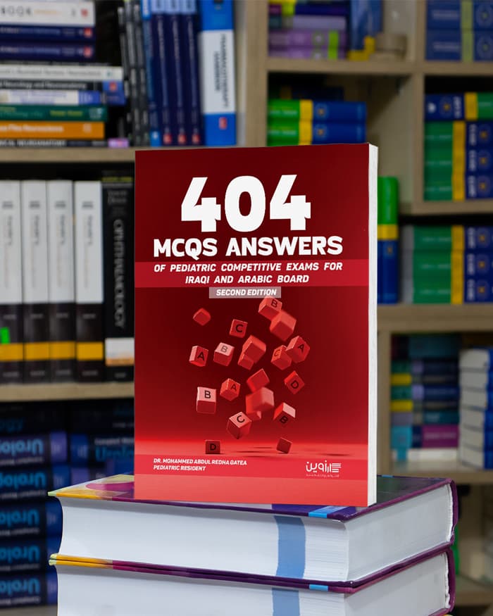 404 ANSWERS OF PEDIATRIC COMPETITIVE EXAMS FOR BOTH IRAQI AND ARABIC BOARD 2ND EDITION
